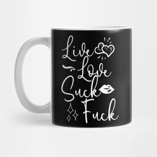 Live Love Suck Fuck Mug